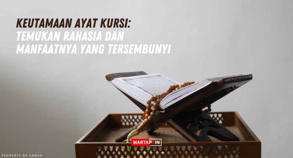 Keutamaan Ayat Kursi Temukan Rahasia Dan Manfaatnya Yang Tersembunyi