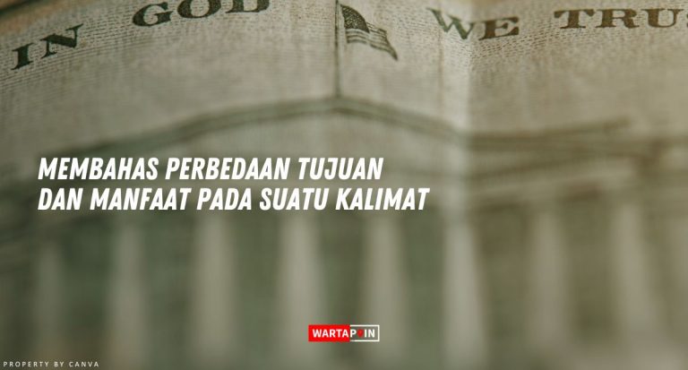 Membahas Perbedaan Tujuan Dan Manfaat Pada Suatu Kalimat