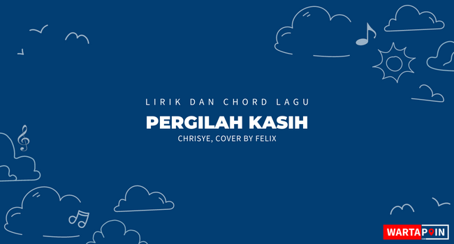 Cordtela Pergilah Kasih Lirik Chordtela Felix Pergilah Kasih