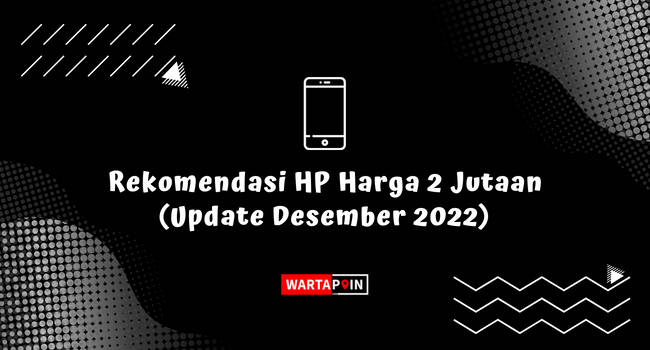 Rekomendasi HP Harga 2 Jutaan (Update Desember 2022)