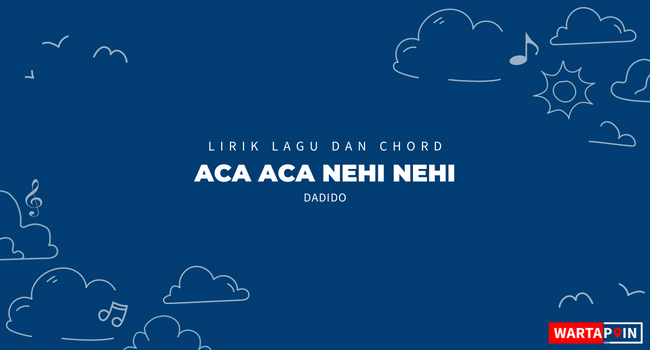 Lirik Lagu dan Chord Aca Aca Nehi Nehi oleh Dadido