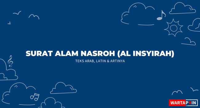 Surat Alam Nasroh (Al Insyirah) Teks Arab, Latin & Artinya