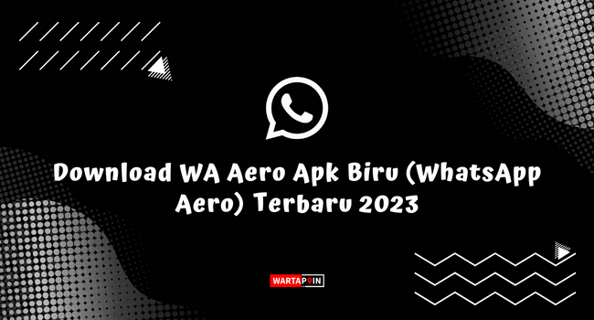 Download WA Aero Apk Biru (WhatsApp Aero) Terbaru 2023