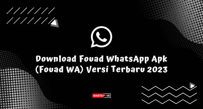 Download Fouad WhatsApp Apk (Fouad WA) Versi Terbaru 2023