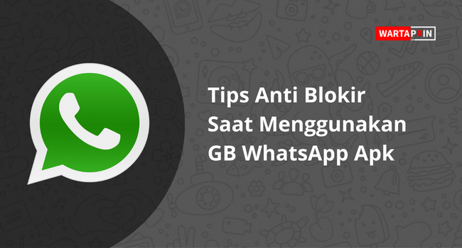 Tips Supaya Tidak di Blokir Saat Menggunakan GB WhatsApp