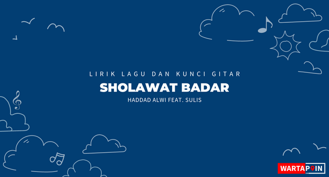 Lirik dan Chord Sholawat Badar - Haddad Alwi feat. Sulis