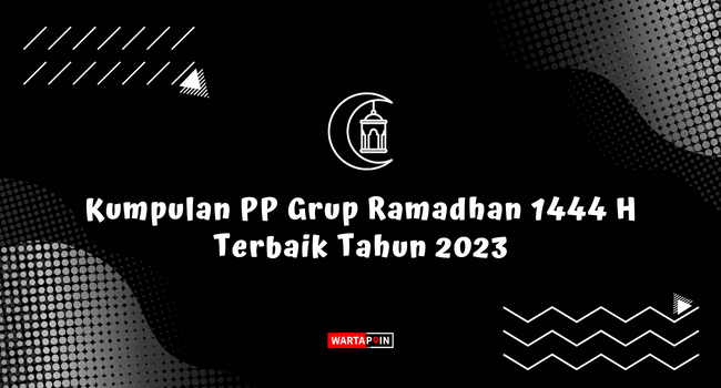 Kumpulan PP Grup Ramadhan 1444 H Terbaik Tahun 2023