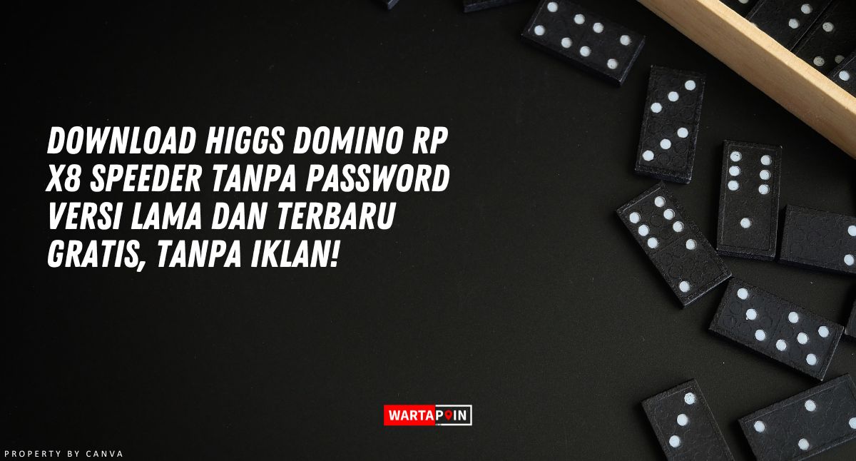 Higgs Domino RP X8 Speeder Tanpa Password Versi Lama dan Terbaru