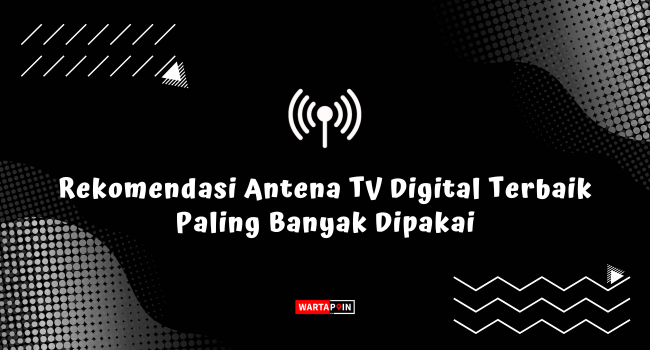 Rekomendasi Antena TV Digital Terbaik Paling Banyak Dipakai