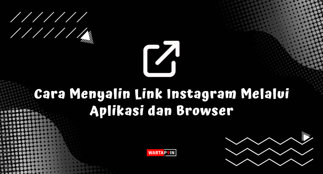 Cara Menyalin Link Instagram Melalui Aplikasi dan Browser