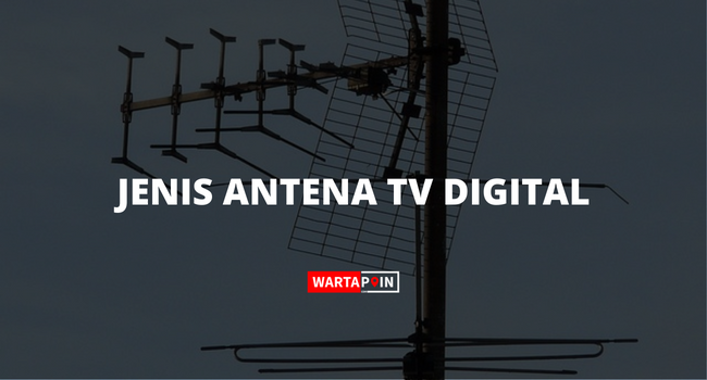 Jenis-Jenis Antena TV Digital