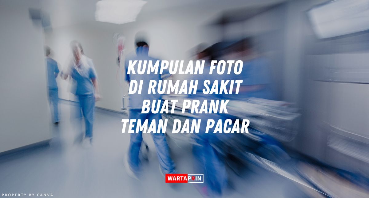 Kumpulan Foto di Rumah Sakit Buat Prank Teman dan Pacar