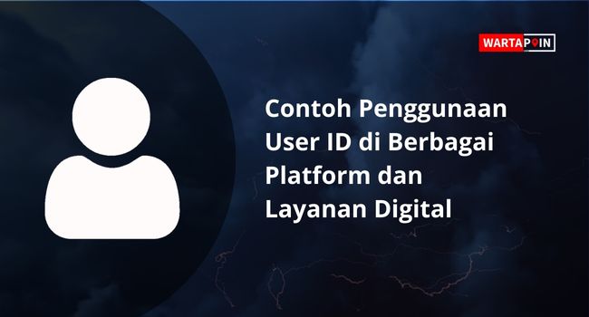 Contoh Penggunaan User ID di Berbagai Platform dan Layanan
