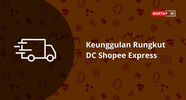 Keunggulan Rungkut DC Shopee Express