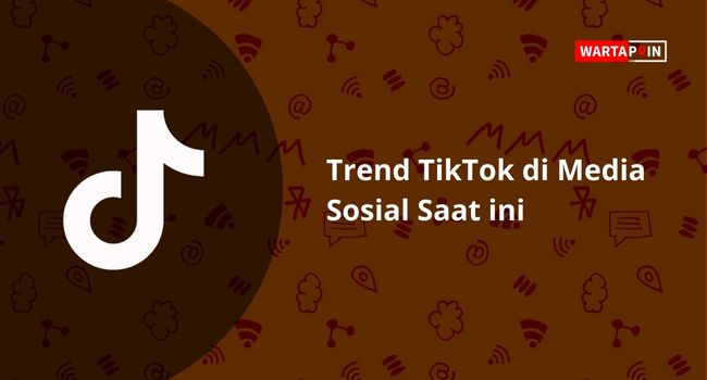 Trend TikTok di Media Sosial Saat ini