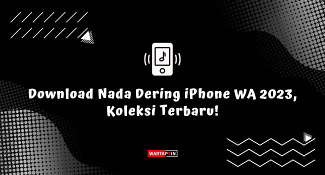 Download Nada Dering iPhone WA 2023, Koleksi Terbaru!