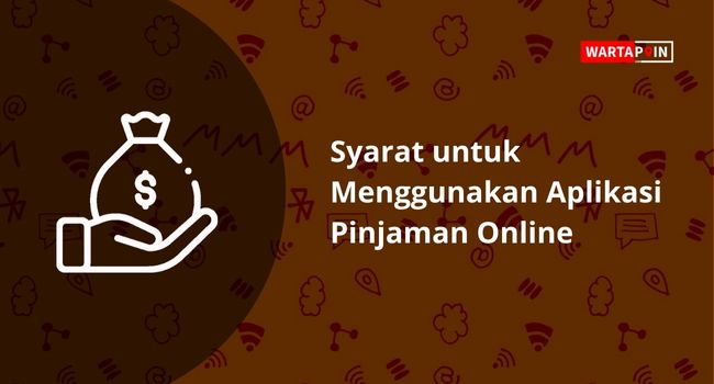 Syarat untuk Menggunakan Aplikasi Pinjaman Online