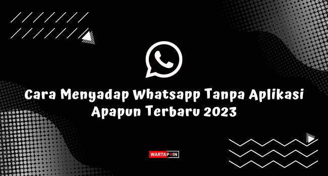 Cara Menyadap Whatsapp Tanpa Aplikasi Apapun Terbaru 2023