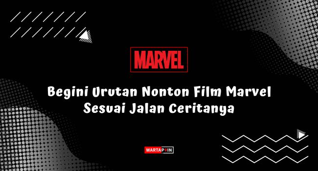 Urutan Nonton Film Marvel Sesuai Jalan Ceritanya