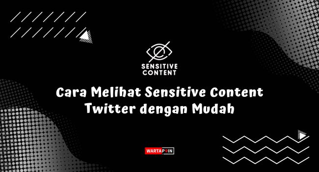 Cara Melihat Sensitive Content Twitter dengan Mudah