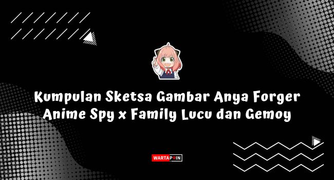 Kumpulan Sketsa Gambar Anya Forger Anime Spy x Family Lucu