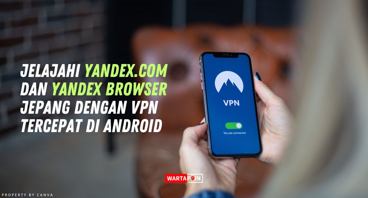5 VPN Kilat untuk Mengakses Yandex.Com dan Yandex Browser Jepang di Android