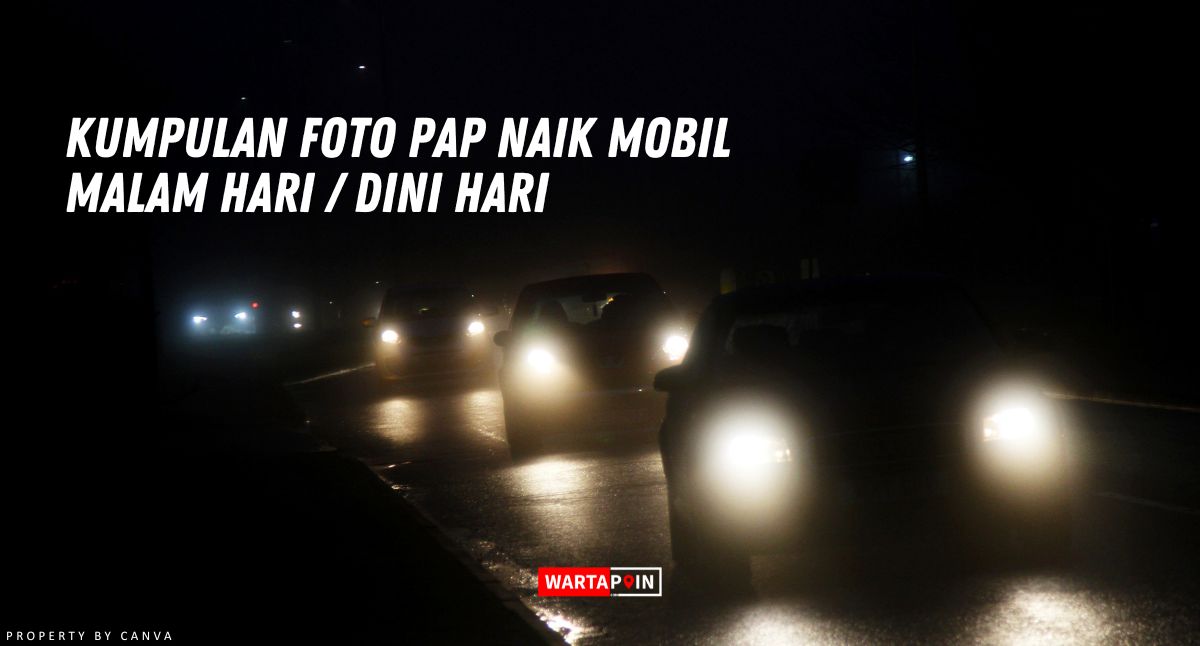 Kumpulan Foto PAP Naik Mobil Malam Hari / Dini Hari