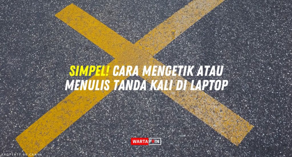 Simpel Cara Mengetik Atau Menulis Tanda Kali Di Laptop