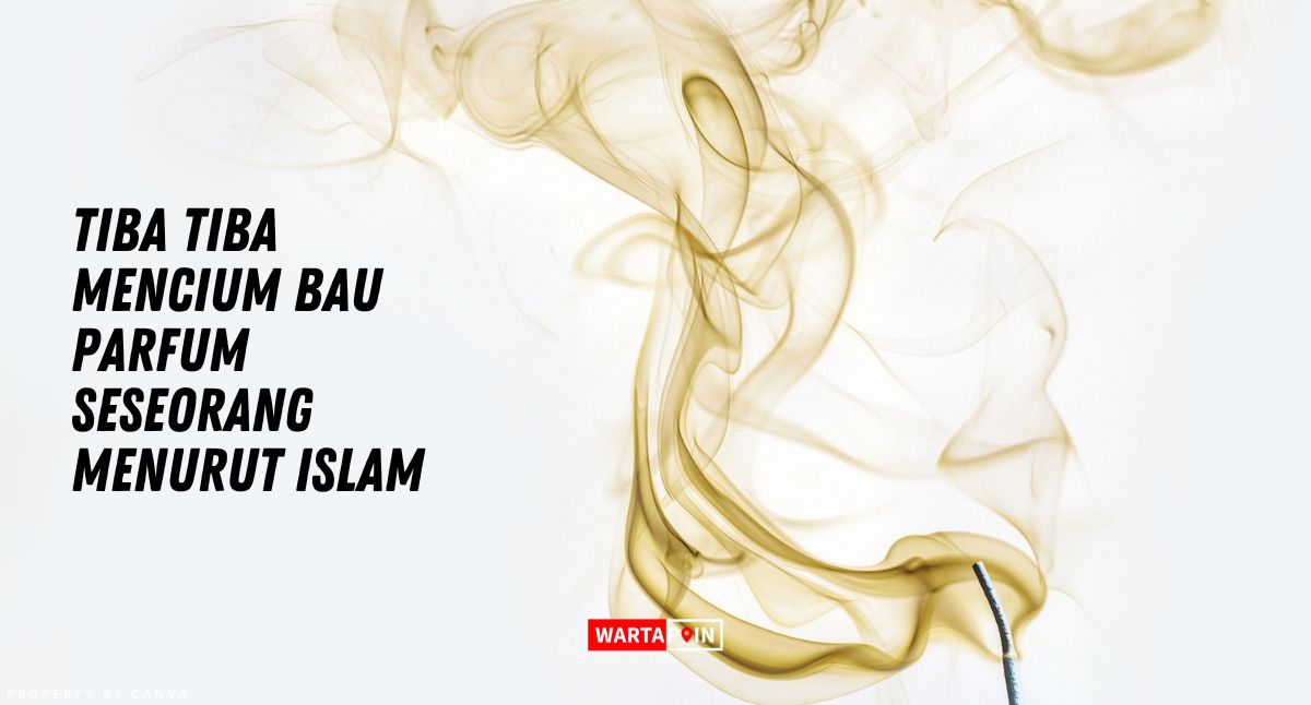 Tiba Tiba Mencium Bau Parfum Seseorang Menurut Islam
