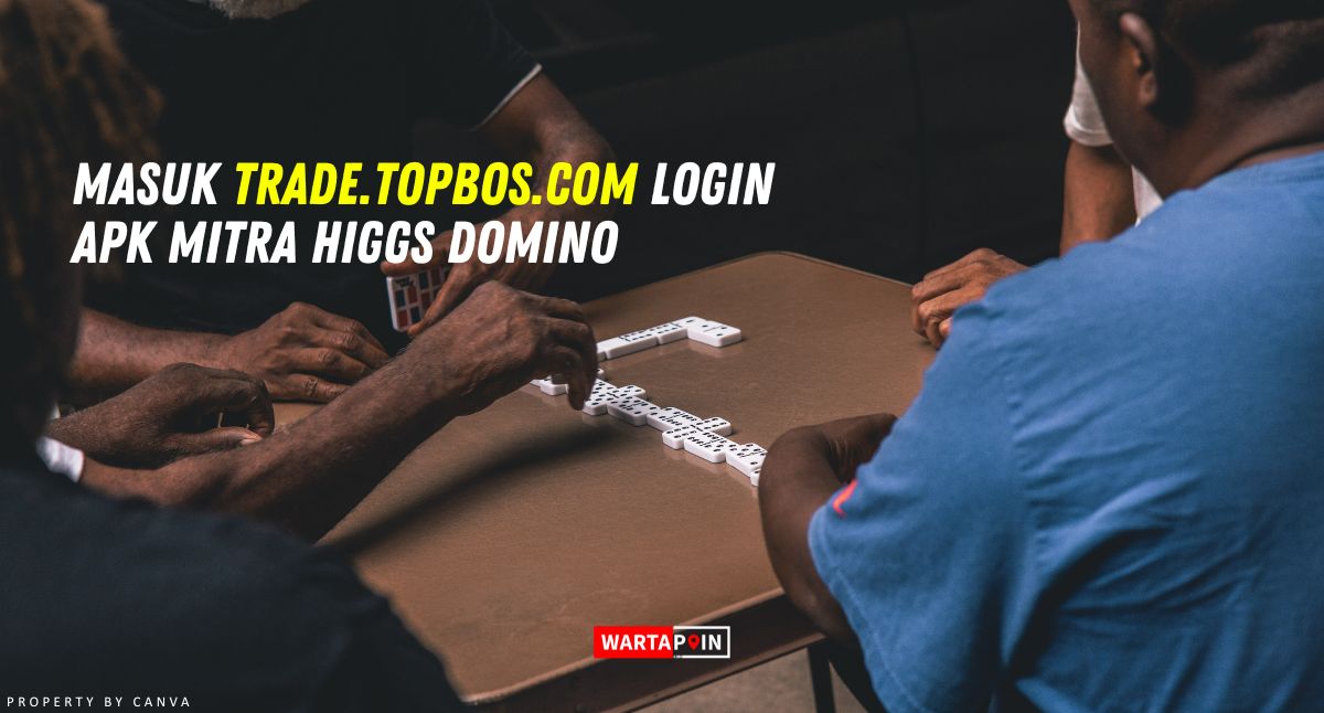 Masuk Trade.topbos.com Login APK Mitra Higgs Domino
