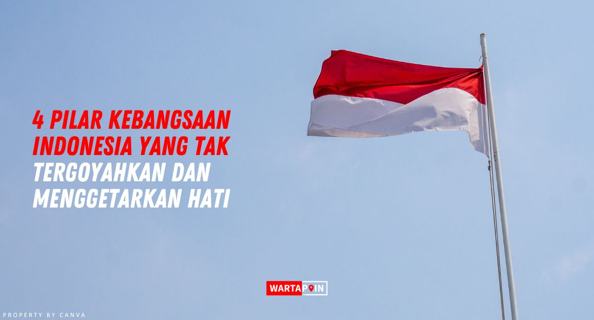 4 Pilar Kebangsaan Indonesia yang Tak Tergoyahkan dan Menggetarkan Hati