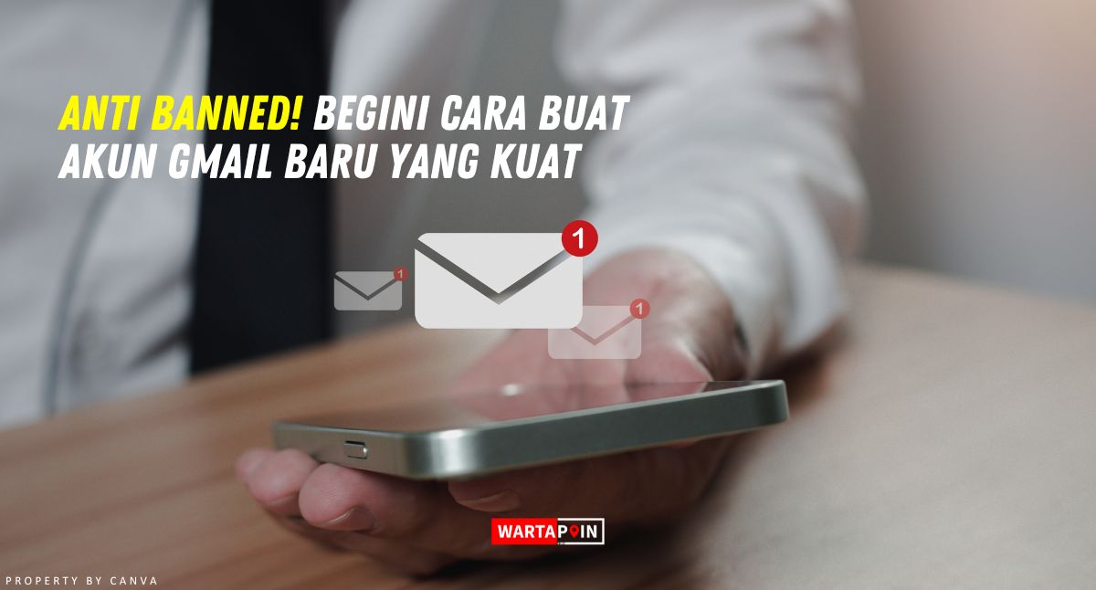 Anti Banned! Begini Cara Buat Akun Gmail Baru yang Kuat