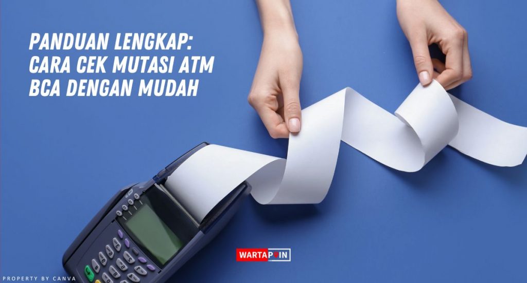 Panduan Lengkap Cara Cek Mutasi Atm Bca Dengan Mudah 1385