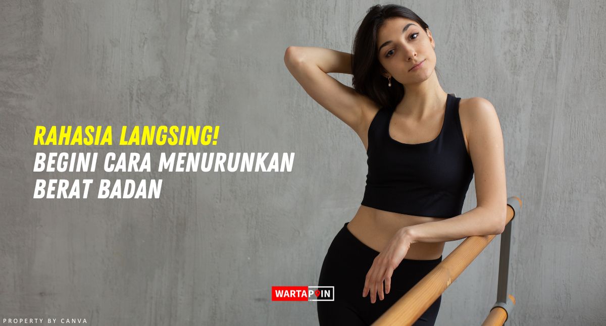 Rahasia Langsing! Begini Cara Menurunkan Berat Badan