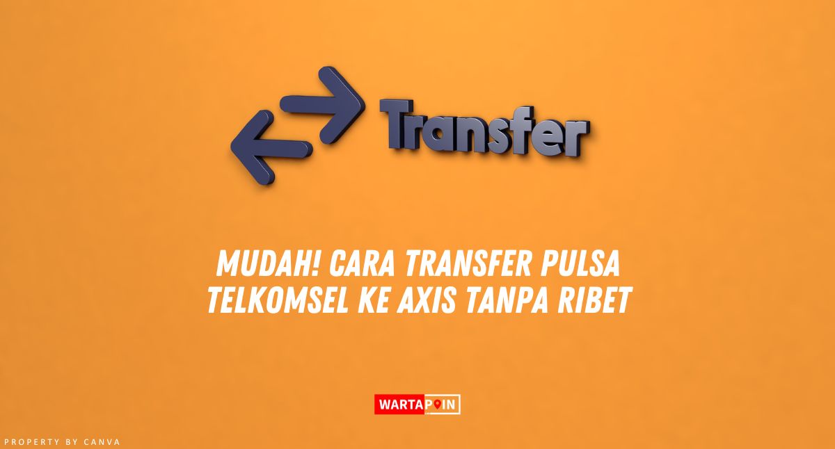 Mudah! Cara Transfer Pulsa Telkomsel ke Axis Tanpa Ribet