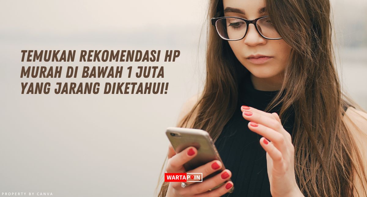 Temukan Rekomendasi HP Murah di Bawah 1 Juta yang Jarang Diketahui!