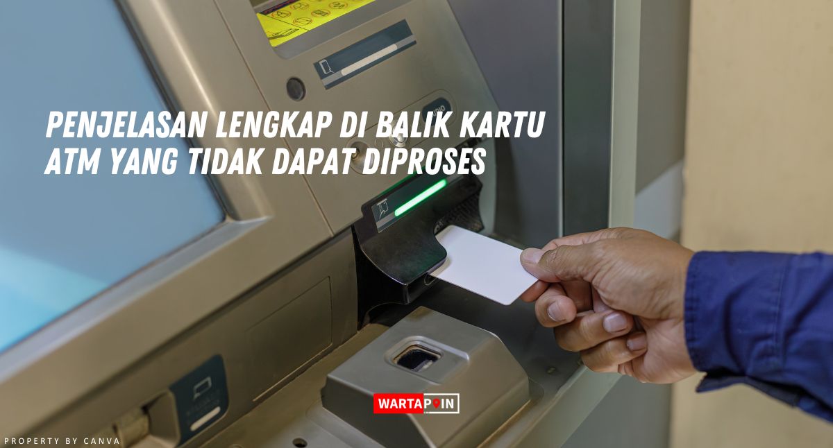 Penjelasan di Balik Kartu ATM yang Tidak Dapat Diproses