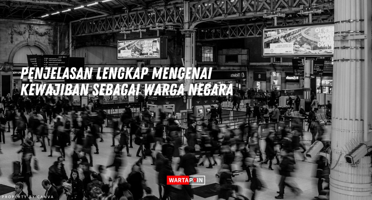 Penjelasan Lengkap Mengenai Kewajiban Sebagai Warga Negara