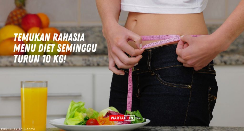 Temukan Rahasia Menu Diet Seminggu Turun 10 Kg!