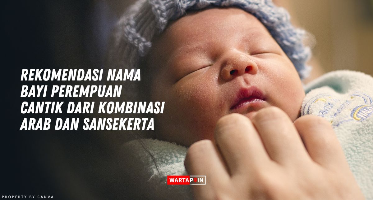 Nama Bayi Perempuan Cantik dari Kombinasi Arab dan Sansekerta