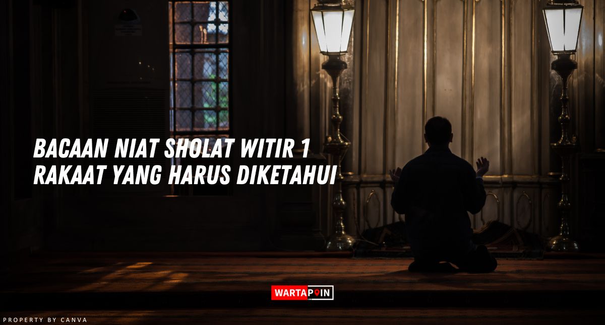 Bacaan Niat Sholat Witir 1 Rakaat yang Harus Diketahui