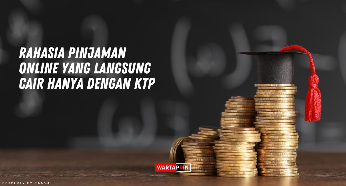 Rahasia Pinjaman Online yang Langsung Cair Hanya dengan KTP