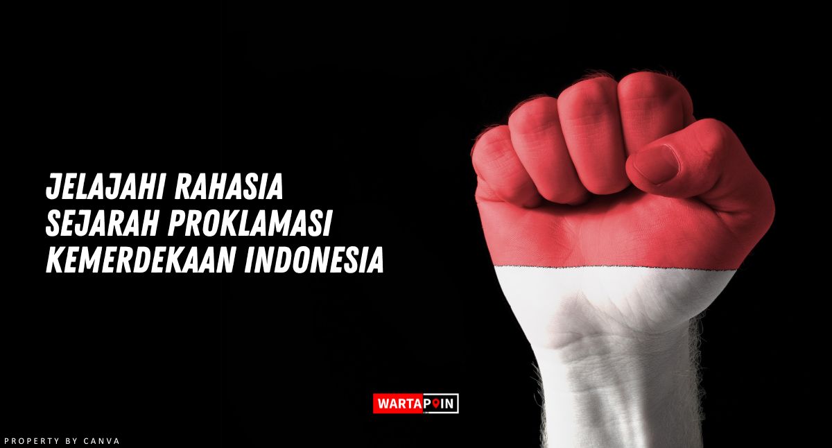 Jelajahi Rahasia Sejarah Proklamasi Kemerdekaan Indonesia