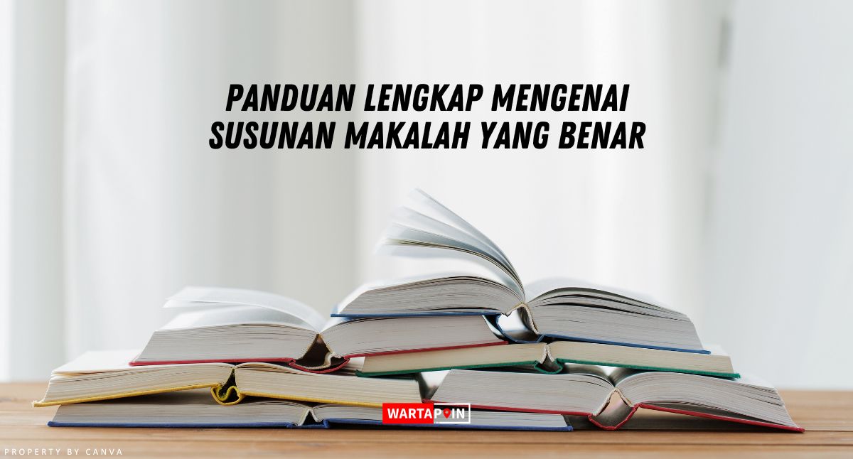 Panduan Lengkap Mengenai Susunan Makalah yang Benar