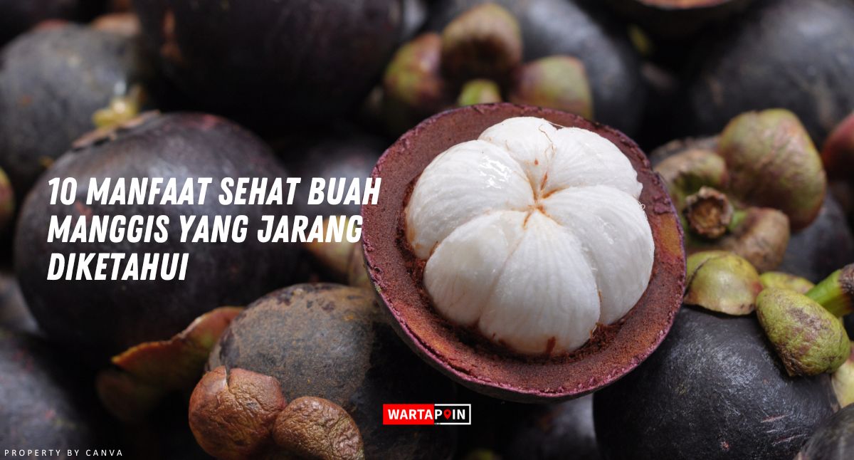 10 Manfaat Sehat Buah Manggis yang Jarang Diketahui