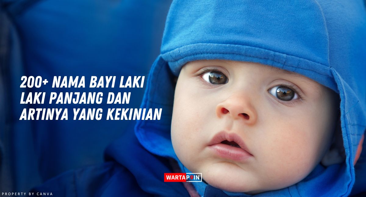 200+ Nama Bayi Laki Laki Panjang dan Artinya yang Kekinian