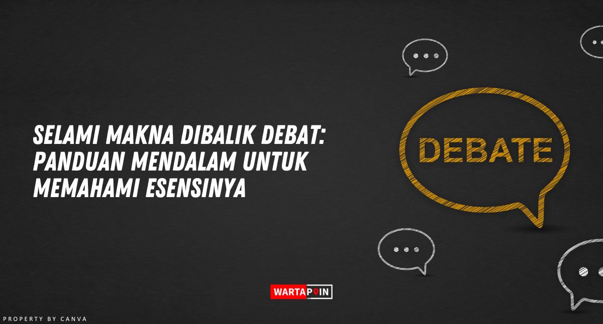 Apa itu Debat? Simak Penjelasan untuk Memahaminya Disini