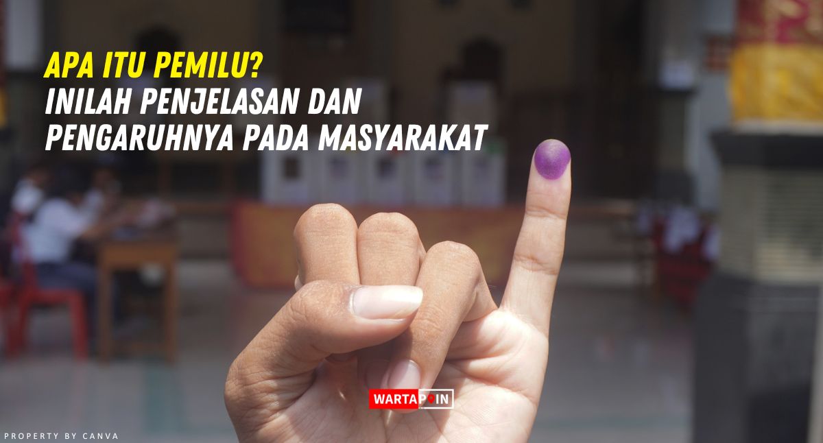 Apa itu Pemilu? Inilah Penjelasan dan Pengaruhnya pada Masyarakat