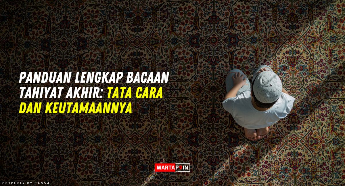 Panduan Lengkap Bacaan Tahiyat Akhir: Tata Cara dan Keutamaannya