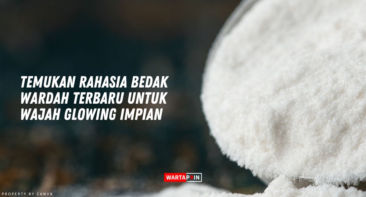 Temukan Rahasia Bedak Wardah Terbaru untuk Wajah Glowing Impian